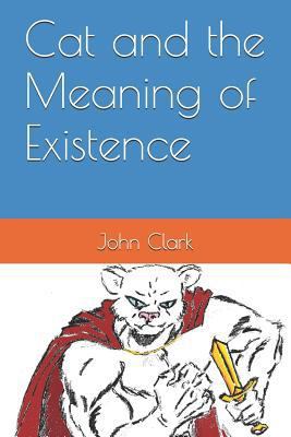 Cat and the Meaning of Existence 1520582633 Book Cover