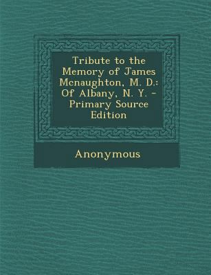 Tribute to the Memory of James McNaughton, M. D... 1289772231 Book Cover