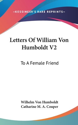 Letters Of William Von Humboldt V2: To A Female... 0548193118 Book Cover
