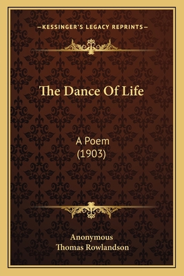 The Dance Of Life: A Poem (1903) 1164522728 Book Cover