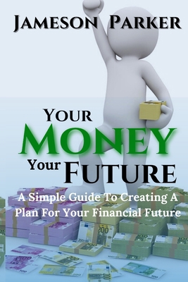 Your Money Your Future: A Simple Guide To Creat... B0CJL9W289 Book Cover