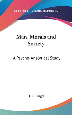 Man, Morals and Society: A Psycho-Analytical Study 1436707102 Book Cover