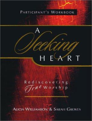 A Seeking Heart: Rediscovering True Worship : S... 1563097265 Book Cover
