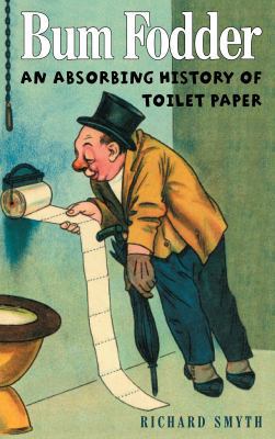 Bum Fodder: An Absorbing History of Toilet Paper 0285643681 Book Cover