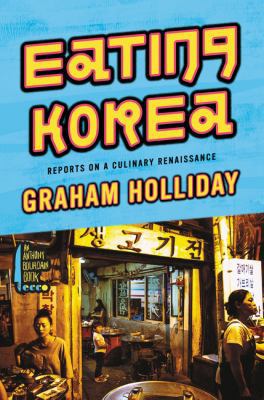 Eating Korea: Reports on a Culinary Renaissance 0062400762 Book Cover