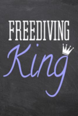 Freediving King: Freediving Notebook, Planner or Journal | Size 6 x 9 | 110 Dot Grid Pages | Office Equipment, Supplies, Gear |Funny Freediving Gift Idea for Christmas or Birthday