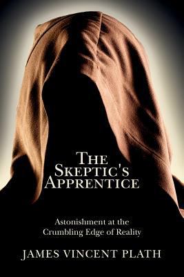 The Skeptic's Apprentice: Astonishment at the C... 0692696776 Book Cover