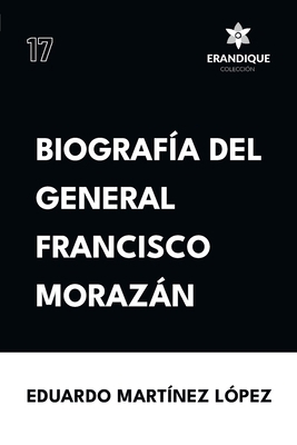 Biografía del General Francisco Morazán [Spanish] B0CXC6VQL8 Book Cover