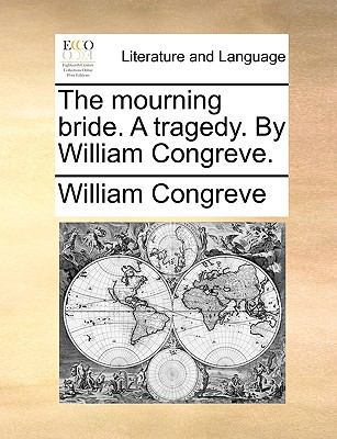 The Mourning Bride. a Tragedy. by William Congr... 1170180558 Book Cover