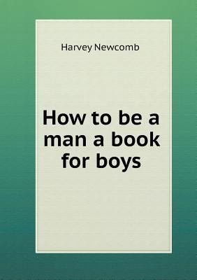 How to be a man a book for boys 5518842228 Book Cover