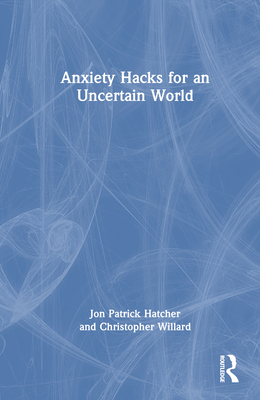 Anxiety Hacks for an Uncertain World 1032385022 Book Cover