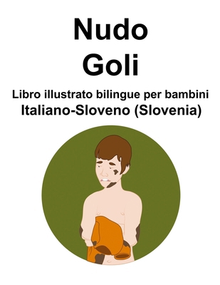 Italiano-Sloveno (Slovenia) Nudo / Goli Libro i... [Italian] B0CQKCX9K9 Book Cover