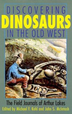 Discovering Dinosaurs in the Old West: The Fiel... 1560987006 Book Cover