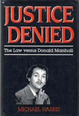Justice Denied: The Law Versus Donald Marshall 0771596901 Book Cover