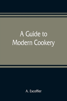 A guide to modern cookery 9353809177 Book Cover