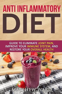 Anti Inflammatory Diet: Guide to Eliminate Join... 1535346329 Book Cover