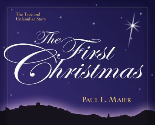 The First Christmas: The True and Unfamiliar Story 0825439159 Book Cover