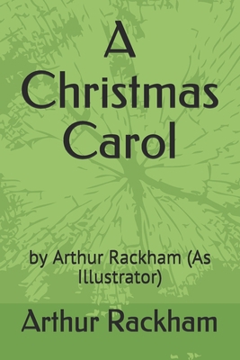 A Christmas Carol: by Arthur Rackham (As Illust... B08SZ1F56Z Book Cover