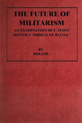 The Future of Militarism: An Examination of F. ... 1500286737 Book Cover
