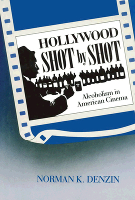 Hollywood Shot by Shot: Alcoholism in American ... 0202303446 Book Cover