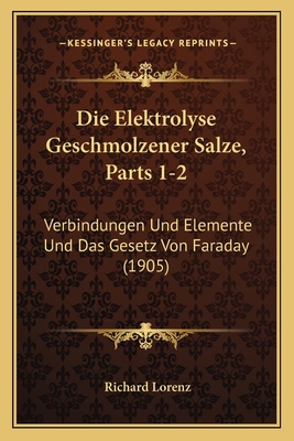 Die Elektrolyse Geschmolzener Salze, Parts 1-2:... [German] 1168478731 Book Cover