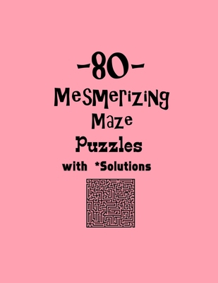 80 Mesmerizing Maze Puzzles with Solutions: maz... B08N1K7917 Book Cover