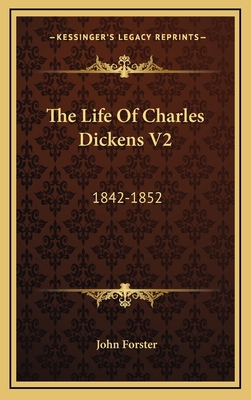 The Life of Charles Dickens V2: 1842-1852 1163443069 Book Cover