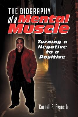 The Biography of a Mental Muscle: Turning a Neg... 147973246X Book Cover