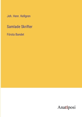 Samlade Skrifter: Första Bandet [Swedish] 3382201585 Book Cover