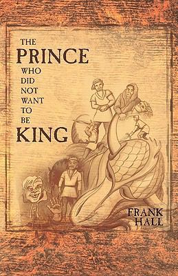 The Prince Who Did Not Want to Be King 1449714382 Book Cover