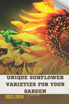 Unique Sunflower Varieties for Your Garden: Bec... B0CR47MR9H Book Cover
