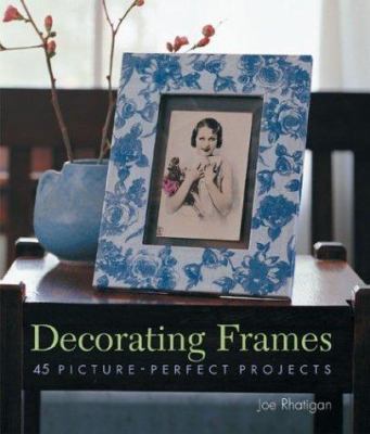 Decorating Frames: 45 Picture-Perfect Projects 1579905188 Book Cover