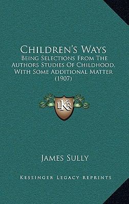 Children's Ways: Being Selections from the Auth... 1164721135 Book Cover