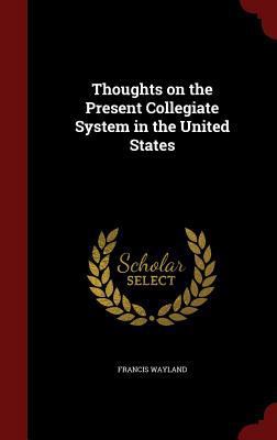 Thoughts on the Present Collegiate System in th... 1297778081 Book Cover