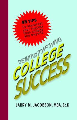 Demystifying College Success: 45 Tips to Skyroc... 0991080327 Book Cover