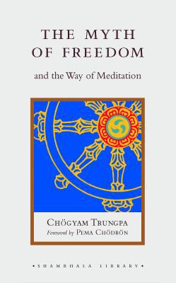 The Myth of Freedom and the Way of Meditation 1590302893 Book Cover