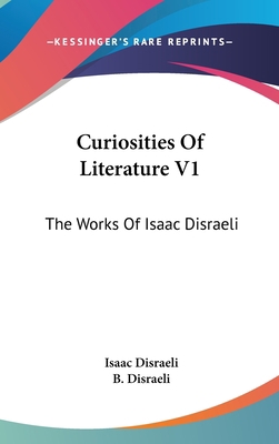 Curiosities Of Literature V1: The Works Of Isaa... 0548255253 Book Cover