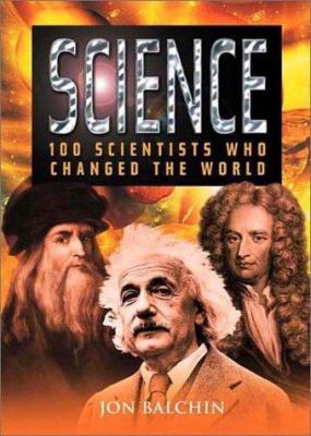 Science: 100 Scientists Who Changed the World 1592700179 Book Cover