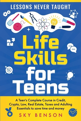 Life Skills for Teens - Lessons Never Taught B0CR1Y7LGZ Book Cover