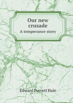 Our new crusade A temperance story 5518712901 Book Cover