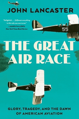 The Great Air Race: Glory, Tragedy, and the Daw... 1324094079 Book Cover