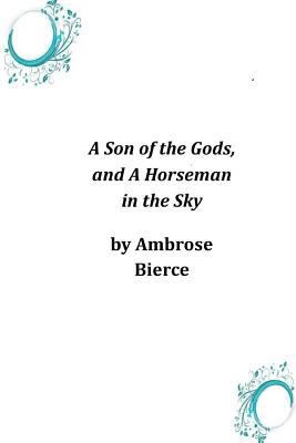 A Son of the Gods, and A Horseman in the Sky 1497339626 Book Cover