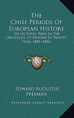 The Chief Periods Of European History: Six Lect... 1165196883 Book Cover