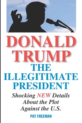 Donald Trump The Illegitimate President 1082250953 Book Cover