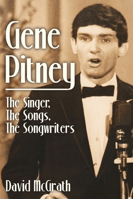 Gene Pitney: The Singer, the Songs, the Songwri... 1956503374 Book Cover