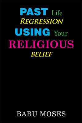 Past Life Regression Using Your Religious Belief 198456546X Book Cover