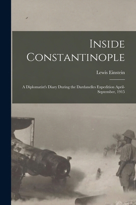Inside Constantinople: A Diplomatist's Diary Du... 1015987729 Book Cover