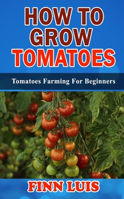Paperback HOW TO GROW TOMATO: Tomato Farming For Beginners Book