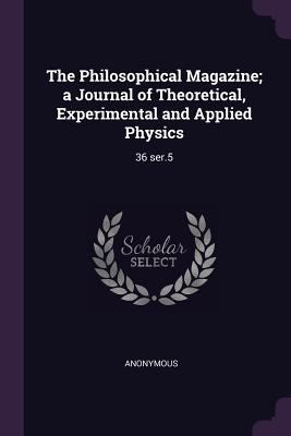The Philosophical Magazine; A Journal of Theore... 1378257928 Book Cover
