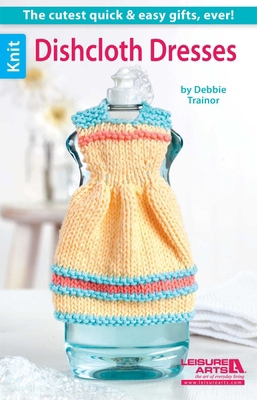 Dishcloth Dresses--The Cutest Quick & Easy Gift... 1464707359 Book Cover